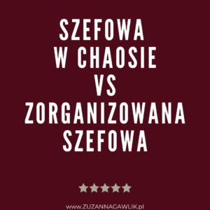 KURS ONLINE SZEFOWA W CHAOSIE VS ZORGANIZOWANA SZEFOWA 2